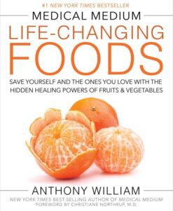 Medical Medium Life-Changing Foods Save Yourself and the Ones You Love with the Hidden Healing Powers of Fruits & Vegetables