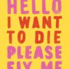 Hello I Want To Die Please Fix Me-eBook