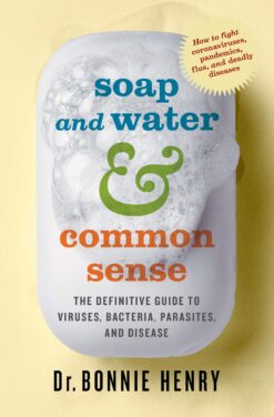 Soap and Water & Common Sense - Dr. Bonnie Henry