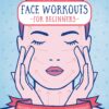 Press Here! Face Workouts for Beginners - Nadira V Persaud