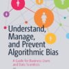 Understand, Manage, and Prevent Algorithmic Bias